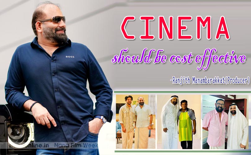 CINEMA should be cost effective -Ranjith Manambrakkat (Film producer)
